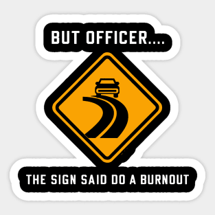 But Officer The Sign Said Do A Burnout Funny Car Lover Sticker